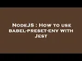 NodeJS How to use babel-preset-env with Jest