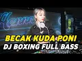 Download Lagu DJ BOXING BECAK KUDA PONI | DJ JUNGLE DUTCH PALING TINGGI FULL BASS TERBARU 2025