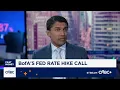 BofA Securities Aditya Bhave reaffirms Fed rate hike call