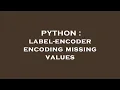 PYTHON label-encoder encoding missing values
