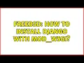 FreeBSD How to install Django with mod - wsgi 2 Solutions