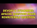 DevOps SysAdmins apache question mark RewriteRule question 2 Solutions