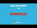 INTERFACES - Ionic Tips Weekly Ep 4