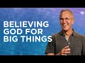Believing God for Big Things John Lindell