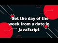 How to get the day of the week from a date in JavaScript