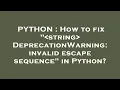 PYTHON How to fix string DeprecationWarning invalid escape sequence in Python