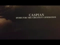 Caspian - Hymn for the greatest generation