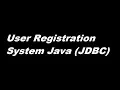 09 - User Registration System Using Java Database Connectivity JDBC
