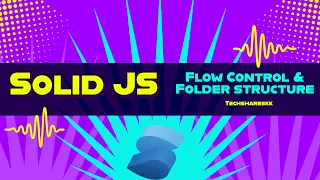 Flow control Folder Structure Solid JS tutorials Part 3