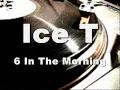 Ice T - 6 In The Morning