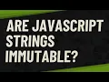 Are JavaScript strings immutable