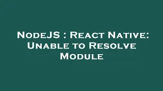 NodeJS React Native Unable to Resolve Module
