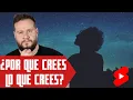 Por que crees lo que crees