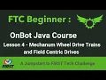 FTC Beginner OnBot Java Course Lesson 4 - Mechanum Wheen Drive Trains and Field Centric Drives