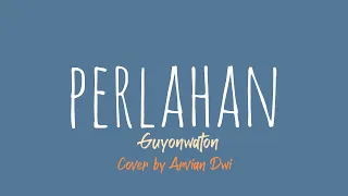 Download Perlahan - Guyonwaton (Lirik) cover by. Arvian Dwi MP3