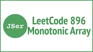LeetCode 896 Monotonic Array JSer - JavaScript Algorithm