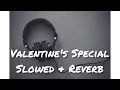 Download Lagu Valentine's Special [ Slowed + Reverb] | SickDude 2.0