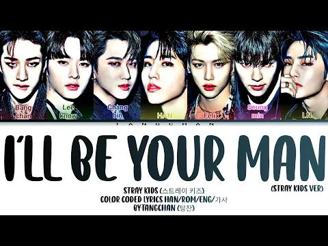 Download MP3 Stray kids (스트레이 키즈) - I'll be your man Color Coded lyrics (Han/Rom/Eng/가사) By:Tangchan (탕찬)