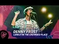 Download Lagu Denny Frust - Lonely in The Crowded Place || MusicOne