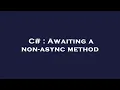 C Awaiting a non-async method