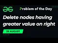 Delete nodes having greater value on right 29 August POTD Geeks for Geeks Problem of the Day