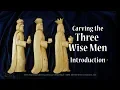 Carving the Three Wise Men - Introduction