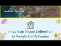 GEE Basic How to Import an Image Collection into Google Earth Engine