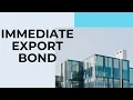 Immediate Export Bond What It Is and How It Works