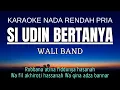 Download Lagu Wali - Si Udin Bertanya (Karaoke Lower Key Nada Rendah Pria -3)