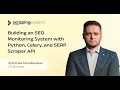 Building an SEO Monitoring System with Python Celery and SERP Scraper API