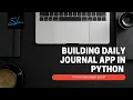 22 How to develop a Daily Journal App in Python - Python Beginner Boost