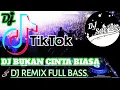 Dj Bukan Cinta Biasa Tik-Tok Viral Full Bass 2020 🎵Cintaku Bukan Diatas Kertas🎵