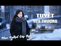 Lagu Tuyết Yêu Thương - Nhạc Trẻ Ballad Việt Top Xu Hướng 2025 | Top 15 Ca Khúc Về Tình Yêu Triệu View