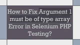 How to Fix Argument 1 must be of type array Error in Selenium PHP Testing