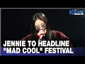 [K-Enter] BLACKPINK’s Jennie to headline Spain's Mad Cool Festival