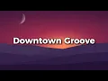 Lagu Downtown Groove || Lyrics || MT