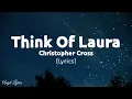Download Lagu Think Of Laura Lyrics by Christopher Cross