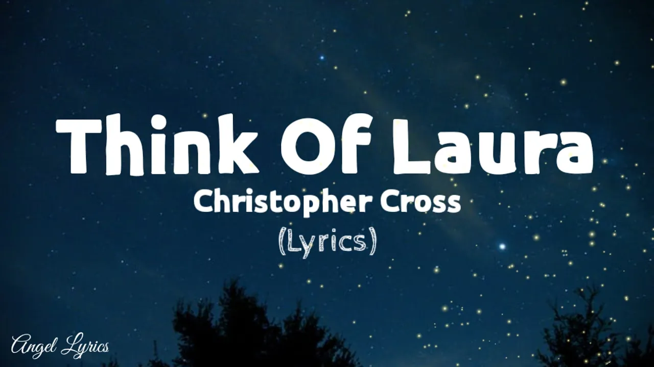 Think Of Laura Lyrics by Christopher Cross