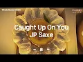 Playlist 내 품속의 있던 너를 기억할께 Caught Up On You - JP Saxe 🐳
