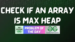 GFG POTD Check if an Array is Max Heap GFG Solutions 30-04-2026