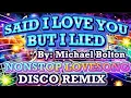 🥰💖 LOVESONG | SAID I LOVE YOU BUT I LIED [ BY: MICHAEL BOLTON ] PARTY MUSIC REMIX ✨