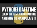Python 3 datetime - Learn the basic about datetime And how to manipulate it