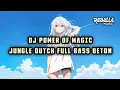 Download Lagu DJ POWER OF MAGIC JUNGLE DUTCH FULL BASS BETON TERBARU 2025