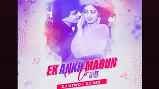 ek aankh maru to remix dj utwo u0026 dj rex