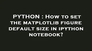 PYTHON How to set the matplotlib figure default size in ipython notebook