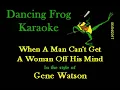 Download Lagu Gene Watson - When A Man Can't Get A Woman Off His Mind (Wbgv) (Karaoke) - Dancing Frog Karaoke