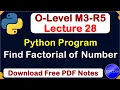 O-Level M3 R5 Python Program Find Factorial of a given number Lecture 28