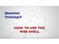 Essential Training 6 - How to use the web shell