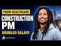 From Hospital Floors to Construction Project Manager Doubled Salary