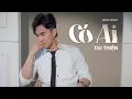 Lagu CÓ AI - DU THIÊN | OFFICIAL MV - Ngày tháng trôi qua thật mau tim anh mang bao niềm đau